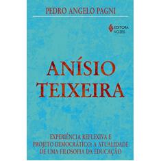 Anísio Teixeira: Experiência reflexiva e projeto democrático: a atualidade de uma filosofia da educação