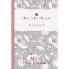 Diário de Oração - Pão Diário - Tudo Para ele: Um Clássico da Literatura Cristã - 365 Reflexões Bíblicas, uma Para Cada dia do ano