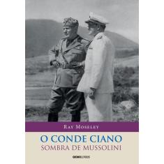 Livro - O Conde Ciano: A Sombra De Mussolini