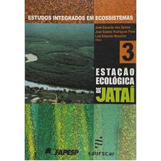 Estudos Integrados Em Ecossistema - Estacao Ecologica Jatai - V. 03