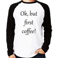 Camiseta Raglan OK, but first coffee! Manga Longa - Foca na Moda, Bran