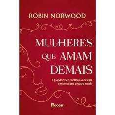 Mulheres que amam demais: quando você continua A desejar E esperar que O outro mude