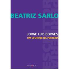 Livro - Jorge Luis Borges, Um Escritor Na Periferia