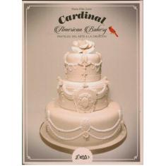 Livro - Cardinal american bakery: Pasteles, del arte a la creación