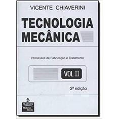 Tecnologia Mecânica: Volume 2: Processos de Fabricação e Tratamento