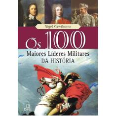 Livro - Os 100 Maiores Líderes Militares Da História