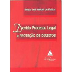 Devido Processo Legal E Proteção De Direitos - Livraria Do Advogado