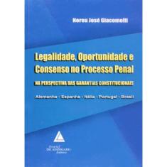 Legalidade, Oportunidade E Consenso No Processo Penal