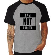 Camiseta Raglan I am not trouxa - Foca na Moda, Cinza, Preto, GGG