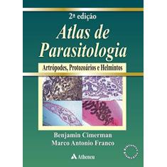Atlas de Parasitologia Humana: com a Descrição e Imagens de Artrópodes, Protozoários e Helmintos e Moluscos