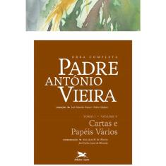Obra completa Padre António Vieira - Tomo 1 - Vol. v: Cartas e Papéis Vários