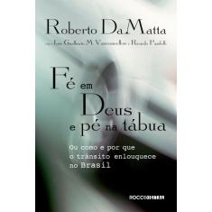 Fé em Deus e pé na tábua: Ou como e por que o trânsito enlouquece no Brasil