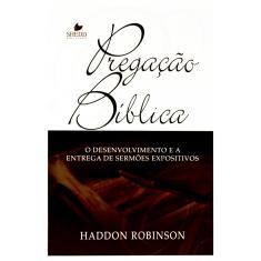 Pregação Bíblica - 2ª Edição - Haddon w. Robinson