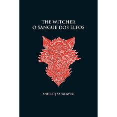 O sangue dos elfos - The Witcher - A saga do bruxo Geralt de Rívia (capa dura)