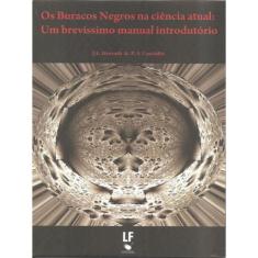 Os Buracos Negros Na Ciência Atual: Um Brevíssimo Manual Introdutório