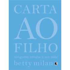 Carta Ao Filho: Ninguém Ensina A Ser Mãe