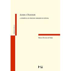 Alegria e Felicidade: A Experiência do Processo Liberador em Espinosa