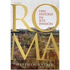 Livro - Roma - Uma História Em Sete Invasões