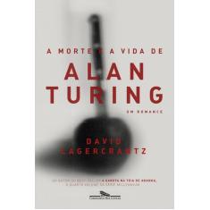 Livro - A Morte E A Vida De Alan Turing