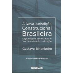 A Nova Jurisdição Constitucional Brasileira: Legitimidade Democrática e Instrumentos de Realização
