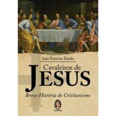 Cavaleiros De Jesus - Breve Historia Do Cristianismo