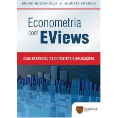 Econometria com EViews - Guia essencial de conceitos e aplicações - Sa