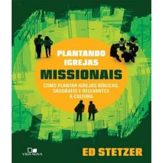 Plantando Igrejas Missionais: Como Plantar Igrejas Bíblicas, Saudáveis e Relevantes à Cultura