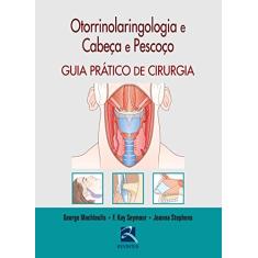 Otorrinolaringologia e Cabeça e Pescoço: Guia Prático de Cirurgia