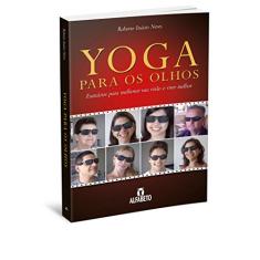 Yoga para os olhos: exercícios para melhorar sua visão e viver melhor
