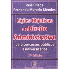 Lições Objetivas de Direito Administrativo. Para Concursos Públicos e Universitários