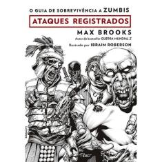 O Guia de Sobrevivência a Zumbis - Ataques Registrados - EDITORA ROCCO