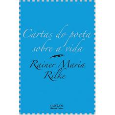 Cartas do poeta sobre a vida - A sabedoria de Rilke