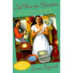 Like Water for Chocolate: A Novel in Monthly Installments with Recipes, Romances, and Home Remedies