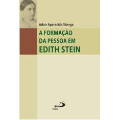 A Formação Da Pessoa Em Edith Stein - Paulus