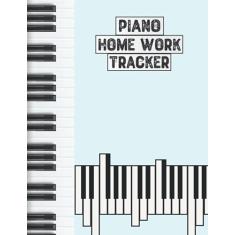 Piano Home Work Tracker: Practice Tracker,Piano Book for Beginners Piano homework tracker Lesson Notebook (8.5 x 11 inches 120 pages)