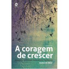 A CORAGEM DE CRESCER: SONHOS E HISTÓRIAS PARA NOVOS CAMINHOS