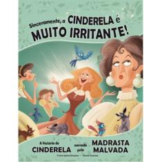 Livro - Sinceramente, a Cinderela é muito irritante!