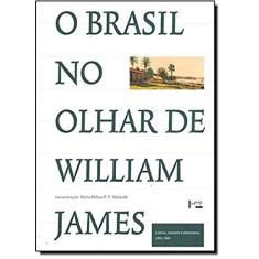O Brasil no Olhar de William James. Cartas, Diários e Desenhos. 1865-1866