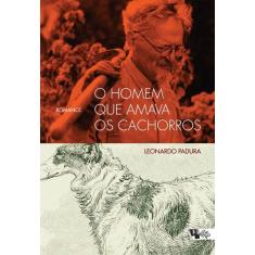 Livro - O homem que amava os cachorros