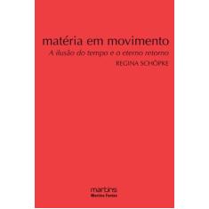 Matéria em Movimento - A Ilusão do Tempo e o Eterno Retorno - MARTINS 
