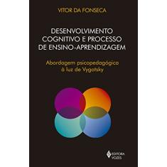 Desenvolvimento cognitivo e processo de ensino aprendizagem: Abordagem psicopedagógica à luz de Vygotsky