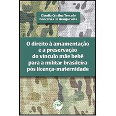 O direito à amamentação e a preservação do vínculo mãe bebê para a militar brasileira pós licença-maternidade
