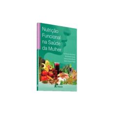 Livro Nutrição Funcional Na Saúde Da Mulher