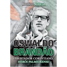 Oswaldo Brandão: libertador corintiano, herói palmeirense