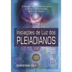 Livro - Iniciações de Luz dos Pleiadianos: Iniciações de Luz dos Pleiadianos