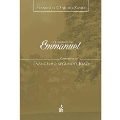O Evangelho por Emmanuel: Comentários ao Evangelho Segundo João: Comentários ao Evangelho Segundo João