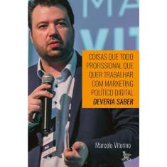 Coisas Que Todo Profissional Que Quer Trabalhar Com Marketing Político Digital Deveria Saber