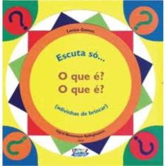 Escuta só... O que é? O que é? (advinhas de brincar)