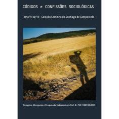 Códigos E Confissões Sociológicas: Tomo Vii De Vii - Coleção Caminho