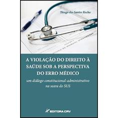 A violação do direito à saúde sob a perspectiva do erro médico: um diálogo constitucional-administrativo na Seara do SUS